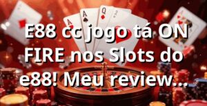 🔥 E88 cc jogo tá ON FIRE nos Slots do e88! Meu review sincero 🔥